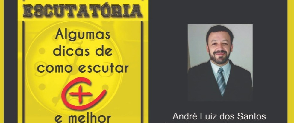 Palestra: "Escutatória - algumas dicas de como escutar + e melhor"