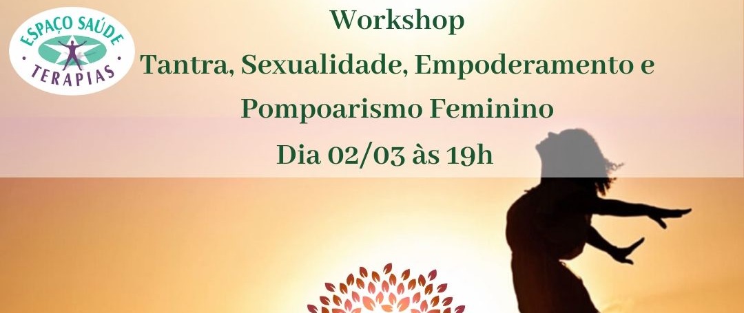 Evento de Abertura: Workshop Tantra, Sexualidade e Pompoarismo Feminino