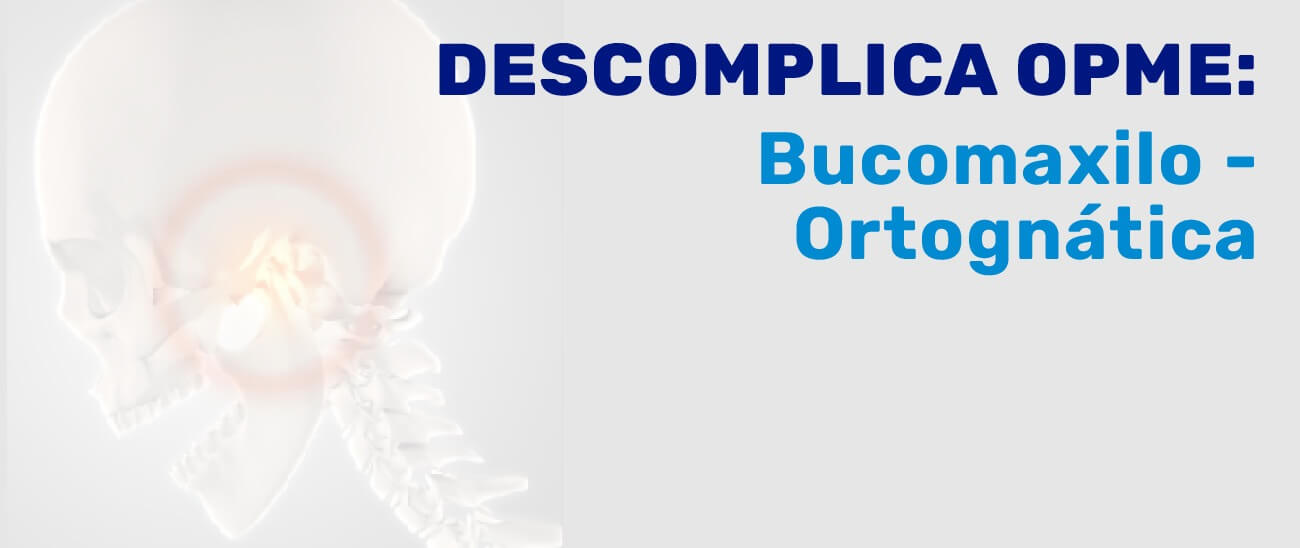 Descomplica OPME: Bucomaxilo - Ortognática