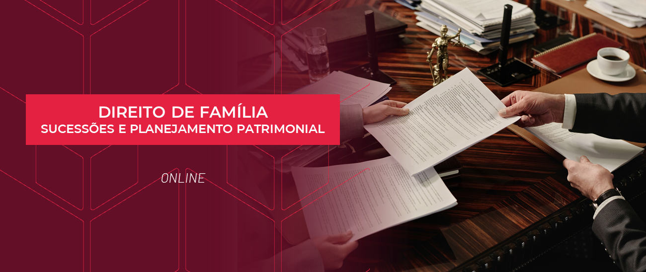 DIREITO DE FAMÍLIA, SUCESSÕES E PLANEJAMENTO PATRIMONIAL